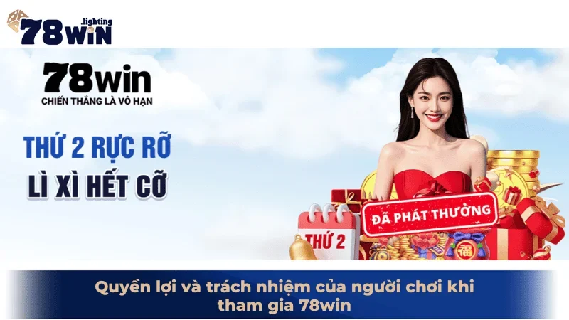 Quyền lợi và trách nhiệm của người chơi khi tham gia 78win
